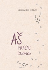 Aš prašau duonos: paauglio dienoraštis, rašytas Sibiro tremtyje