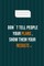 don`t tell people your plans, show them your results