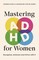 Mastering ADHD for Women