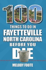 100 Things to Do in Fayetteville, North Carolina, Before You Die