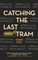 Catching the Last Tram