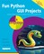 Fun Python GUI Projects in Easy Steps