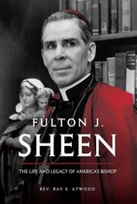 Fulton J. Sheen: The Life and Legacy of America's Bishop