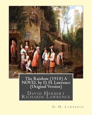 The Rainbow (1915) A NOVEL by D. H. Lawrence (Original Version)