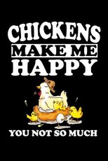 Chickens Make Me Happy You Not So Much