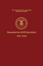 Humanitarian Airlift Operations 1947-1994 (The United States Air Force Reference Series)