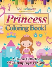 Princess Coloring Book! A Unique Collection Of Coloring Pages For Girls