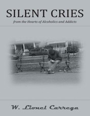 Silent Cries: From the Hearts of Alcoholics and Addicts