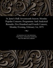 St. Jame's Hall. Seventeenth Season. Monday Popular Concerts. Programme and Analytical Remarks. Five Hundred and Fourth Concert, Monday Evening, February 1st, 1875