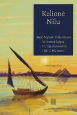 KELIONĖ NILU. Grafo Mykolo Tiškevičiaus kelionės į Egiptą ir Nubiją dienoraštis