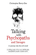 Talking With Psychopaths and Savages: A journey into the evil mind