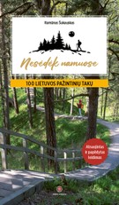 Nesėdėk namuose. 100 Lietuvos pažintinių takų