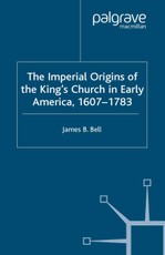 The Imperial Origins of the King's Church in Early America 1607-1783