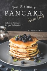 The Ultimate Pancake Recipe Book!