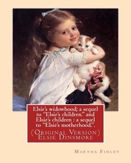 Elsie's widowhood; a sequel to "Elsie's children." and Elsie's children