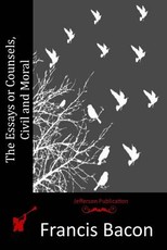 The Essays or Counsels, Civil and Moral