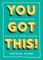 You Got This!