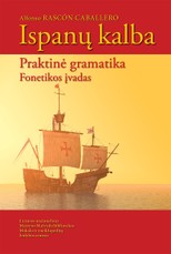 ISPANŲ KALBA. Praktinė gramatika. Fonetikos įvadas. Trečiasis leidimas