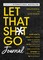 Let That Sh*t Go Journal