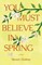 You Must Believe in Spring