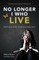 No Longer I Who Live