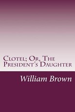 Clotel; Or, The President's Daughter