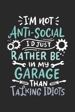 I'm Not Anti-social I'd Just Rather Be In My Garage