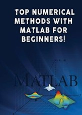Top Numerical Methods With Matlab For Beginners!