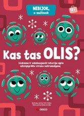 KAS TAS OLIS? Linksma ir edukuojanti istorija apie užsispyrėlio viruso sutramdymą