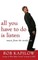 All You Have to Do is Listen