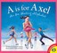 A is for Axel: An Ice Skating Alphabet
