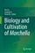 Biology and Cultivation of Morchella