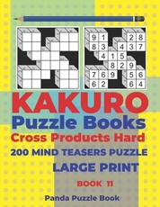 Kakuro Puzzle Book Hard Cross Product - 200 Mind Teasers Puzzle - Large Print - Book 11
