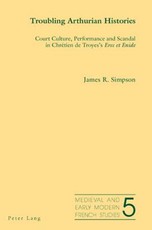 Troubling Arthurian Histories; Court Culture, Performance and Scandal in ChrÃ©tien de Troyes's Erec et Enide