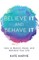 Believe It and Behave It