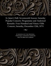St. Jame's Hall. Seventeenth Season. Saturday Popular Concerts. Programme and Analytical Remarks. Four Hundred and Ninety-Fifth Concert, Saturday, December 12th, 1874