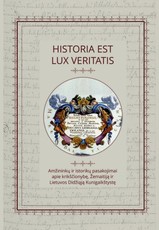 HISTORIA EST LUX VERITATIS. Amžininko ir istoriko pasakojimai apie krikščionybę, Žemaitiją ir Lietuvos Didžiąją Kunigaikštystę