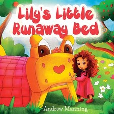 Lily's Little Runaway Bed - Funny and Playful Rhyming Book about a Girl and her Friend Little Bed