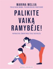Palikite vaiką ramybėje! Paprastos išmintingų tėvų taisyklės