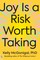 Joy Is a Risk Worth Taking