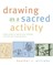 Drawing as a Sacred Activity
