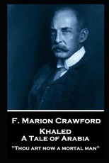 F. Marion Crawford - Khaled, A Tale of Arabia