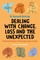 Dealing with Change, Loss and the Unexpected