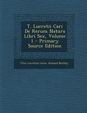 T. Lucretii Cari de Rerum Natura Libri Sex, Volume 1