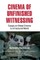 Cinema of Unfinished Witnessing
