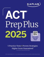 ACT Prep Plus 2025: Includes 5 Full Length Practice Tests, 100s of Practice Questions, and 1 Year Access to Online Quizzes and Video Instruction