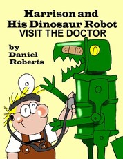 Harrison and his Dinosaur Robot Visit the Doctor