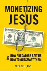 Monetizing Jesus: How Predators Bait Us & How to Outsmart Them