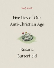 Five Lies of Our Anti-Christian Age Study Guide