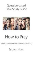 Question-based Bible Study Guide -- How to Pray